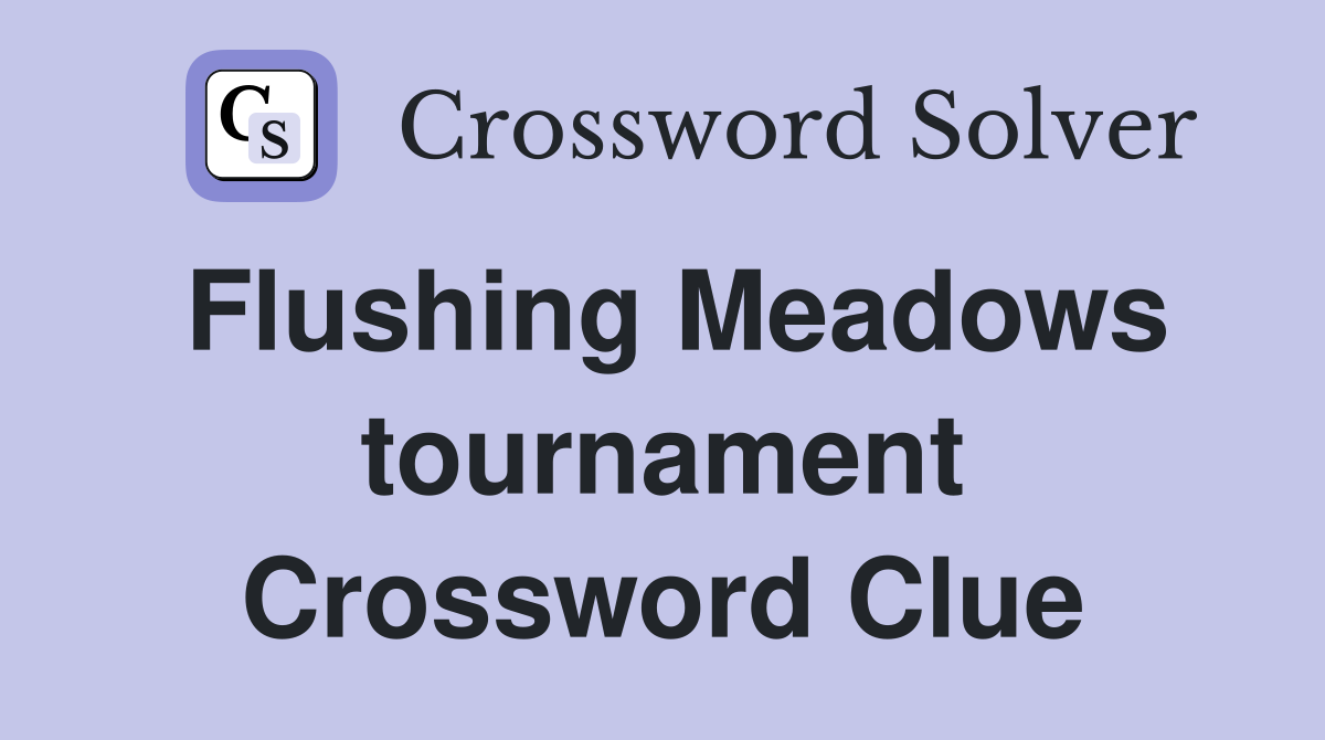 Flushing Meadows tournament Crossword Clue