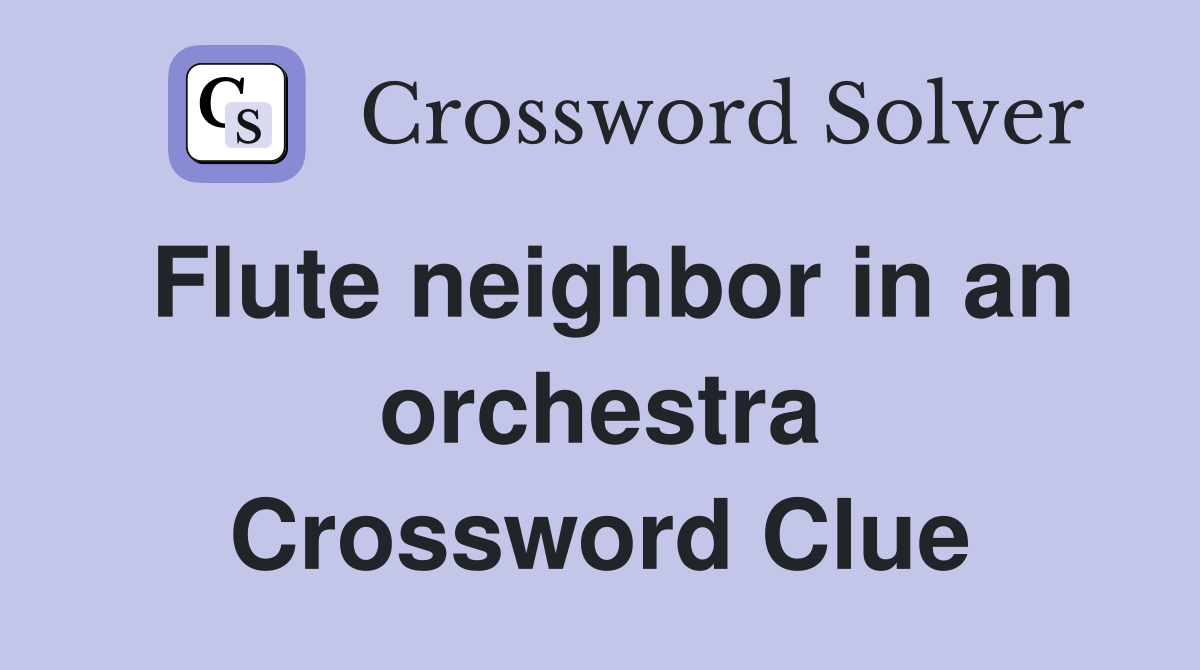 Flute neighbor in an orchestra Crossword Clue