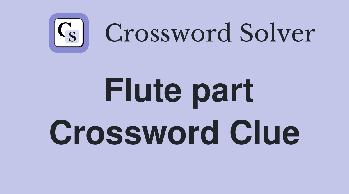 Flute part Crossword Clue