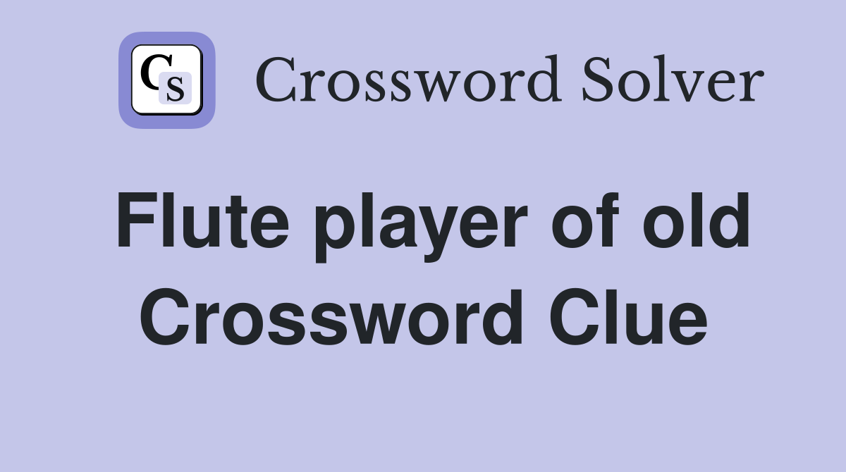 Flute player of old Crossword Clue