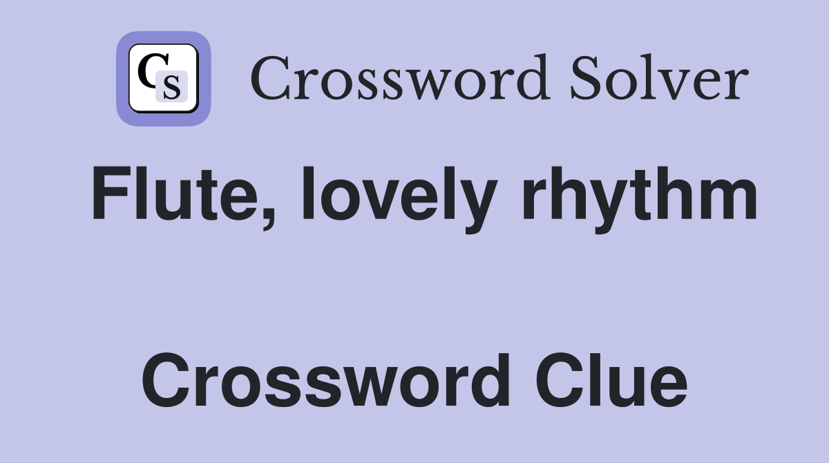 Flute, lovely rhythm  Crossword Clue