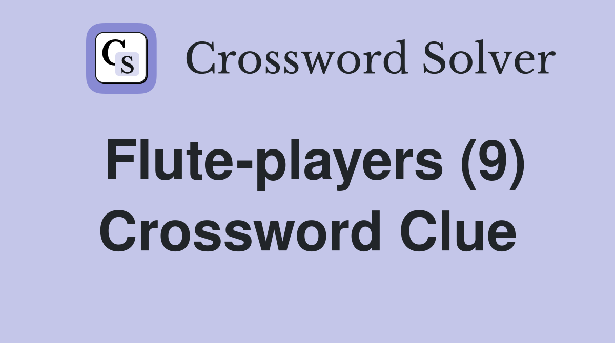 Flute-players (9) Crossword Clue