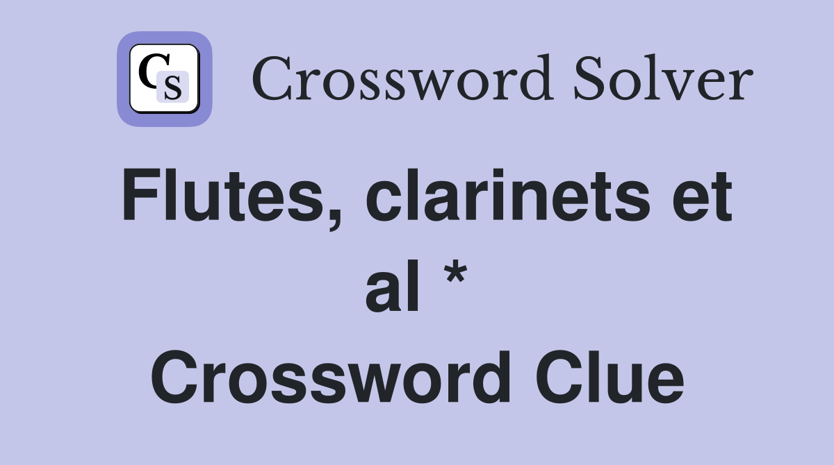 Flutes, clarinets et al * Crossword Clue