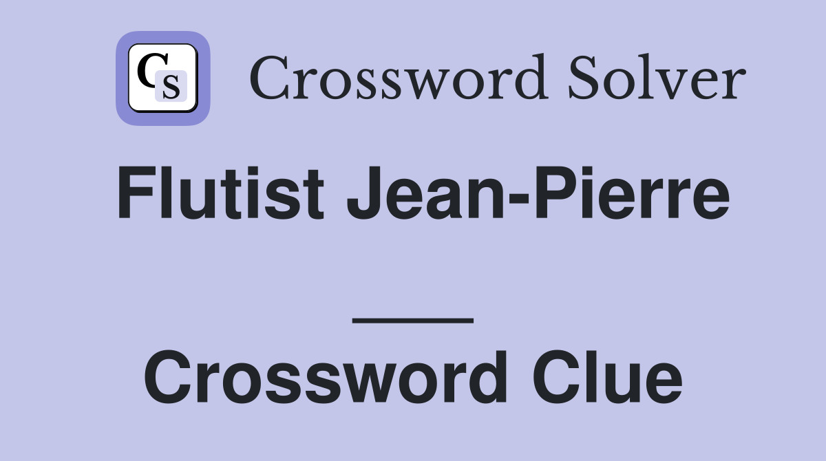Flutist Jean-Pierre ___ Crossword Clue