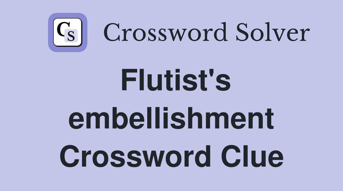 Flutist's embellishment Crossword Clue