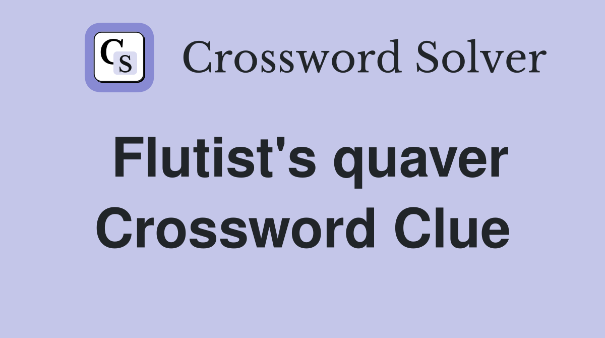 Flutist's quaver Crossword Clue