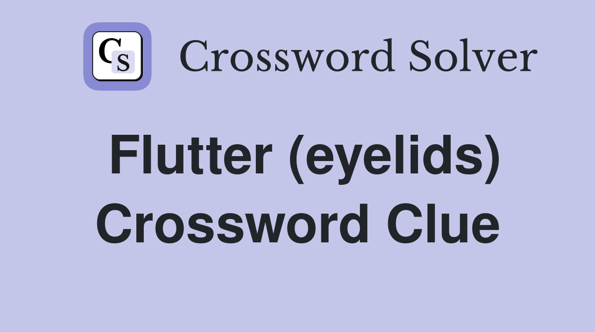 Flutter (eyelids) Crossword Clue