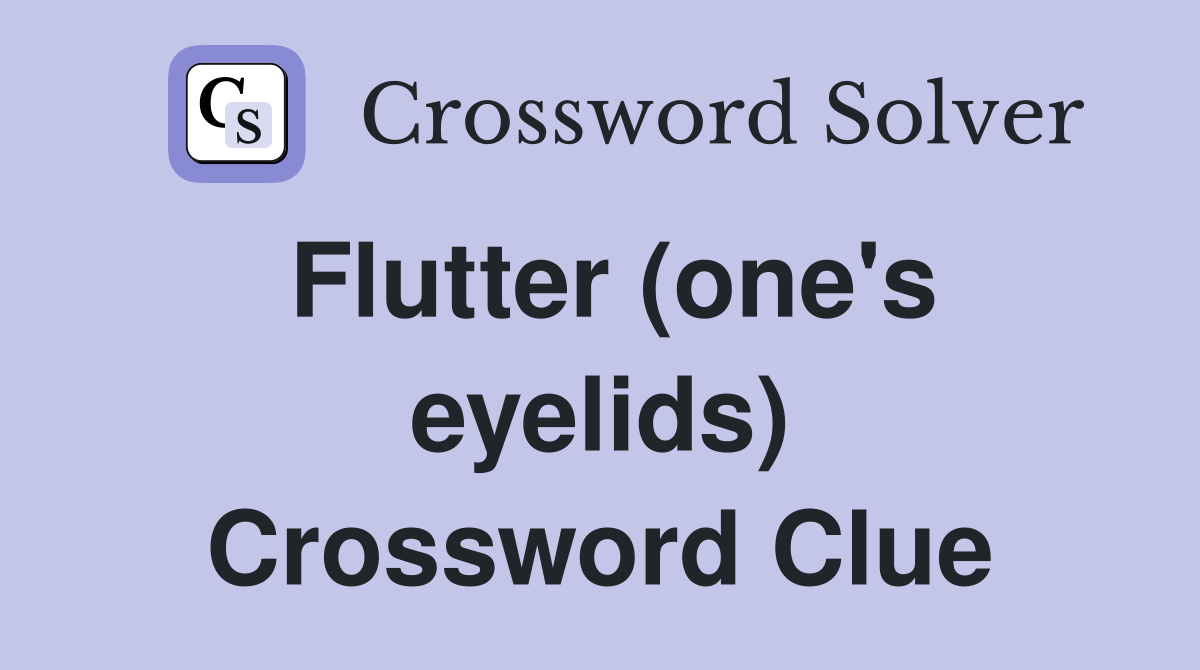 Flutter (one's eyelids) Crossword Clue