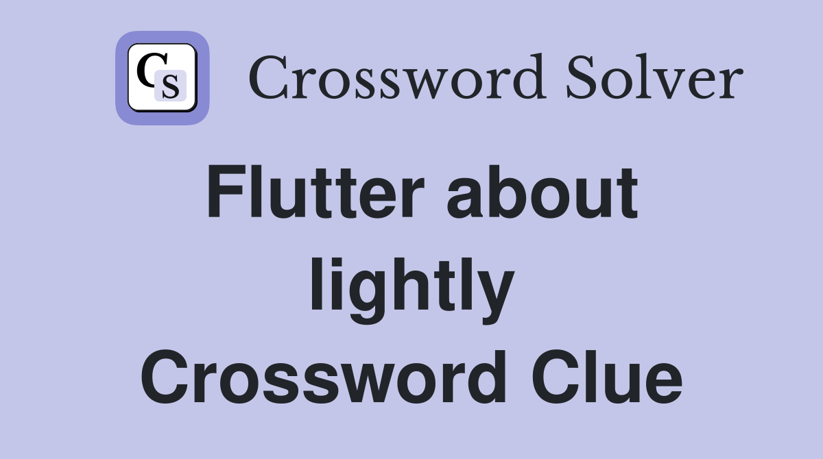 Flutter about lightly Crossword Clue