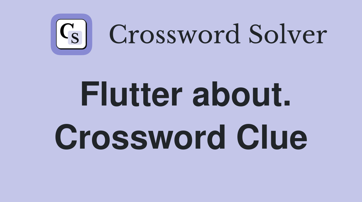 Flutter about. Crossword Clue