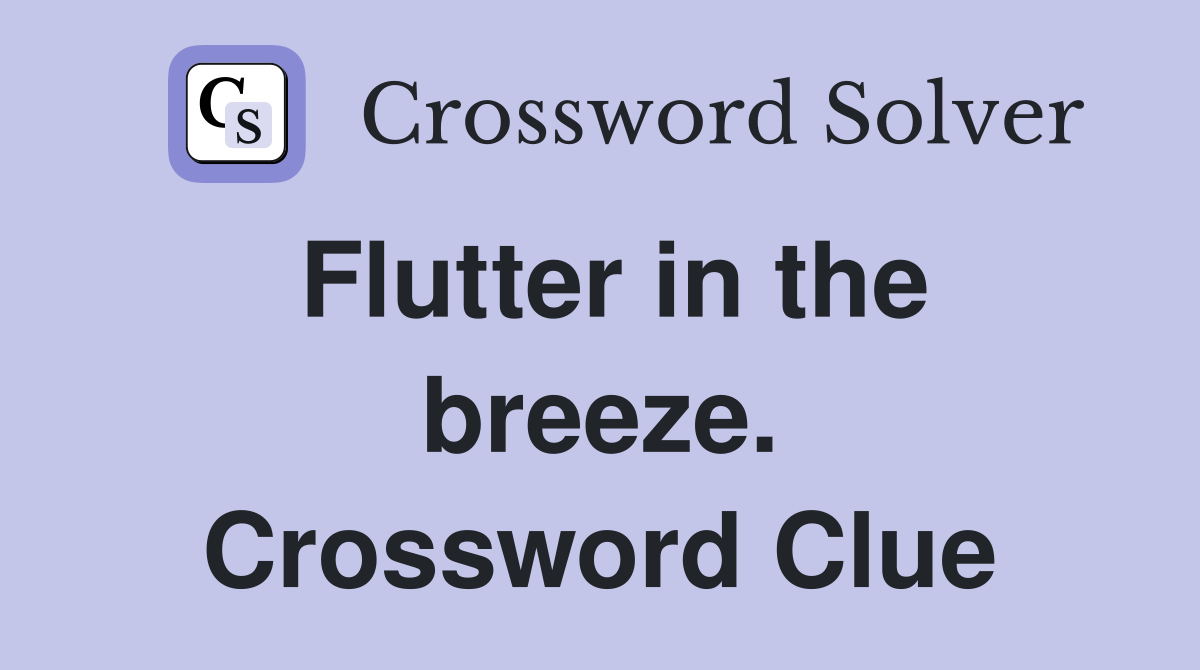 Flutter in the breeze. Crossword Clue