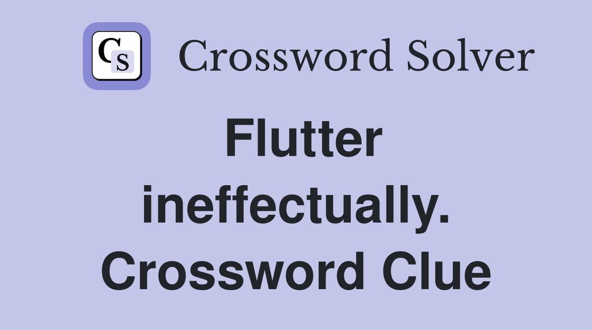 Flutter ineffectually. Crossword Clue