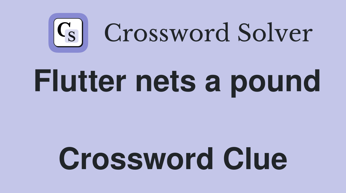 Flutter nets a pound  Crossword Clue
