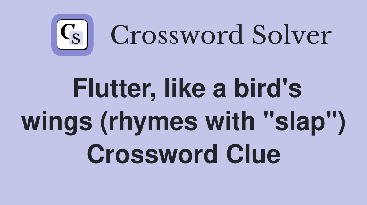 Flutter, like a bird's wings (rhymes with "slap") Crossword Clue