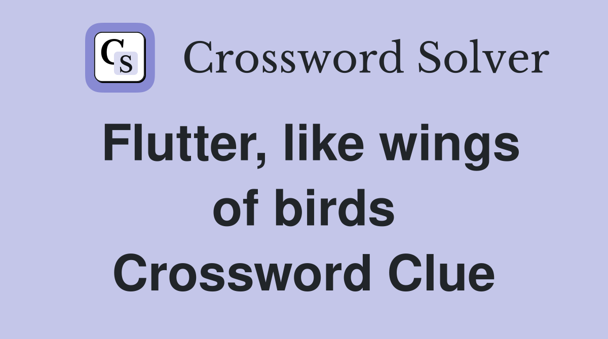 Flutter, like wings of birds Crossword Clue