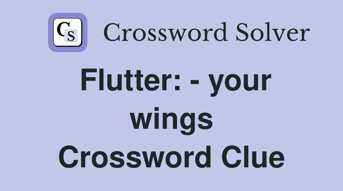 Flutter: - your wings Crossword Clue