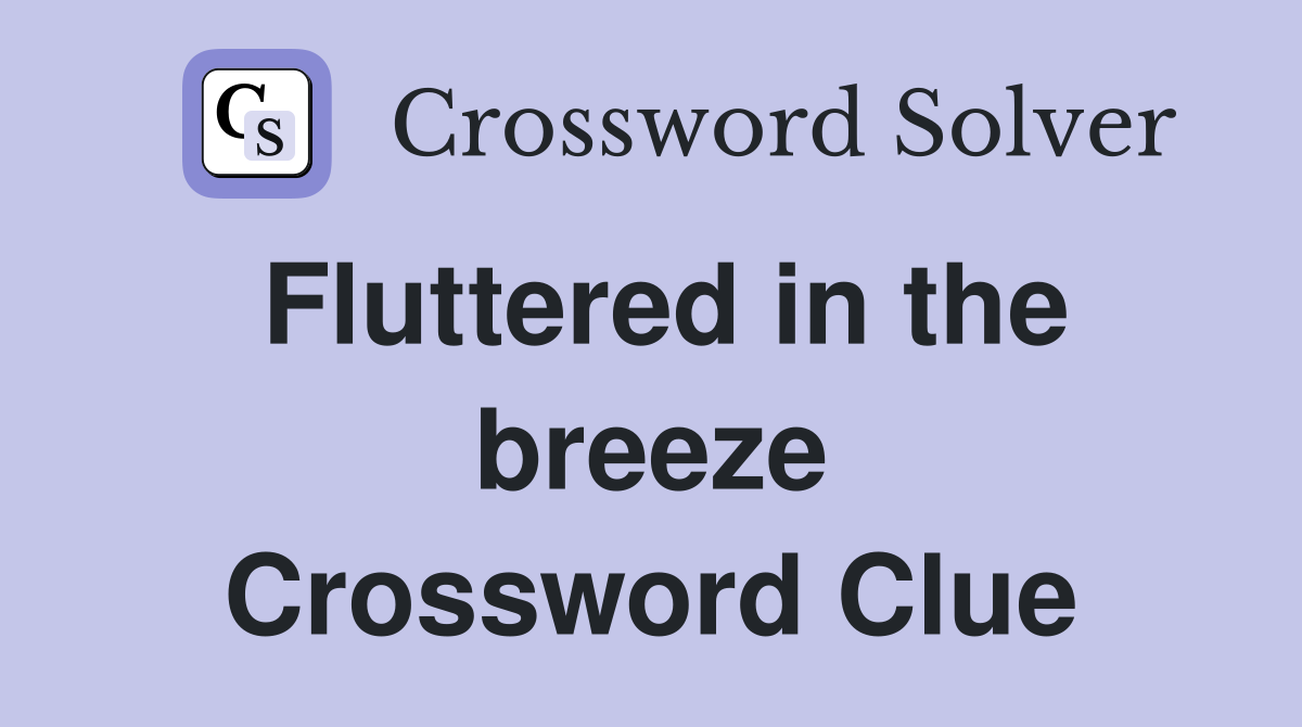 Fluttered in the breeze Crossword Clue