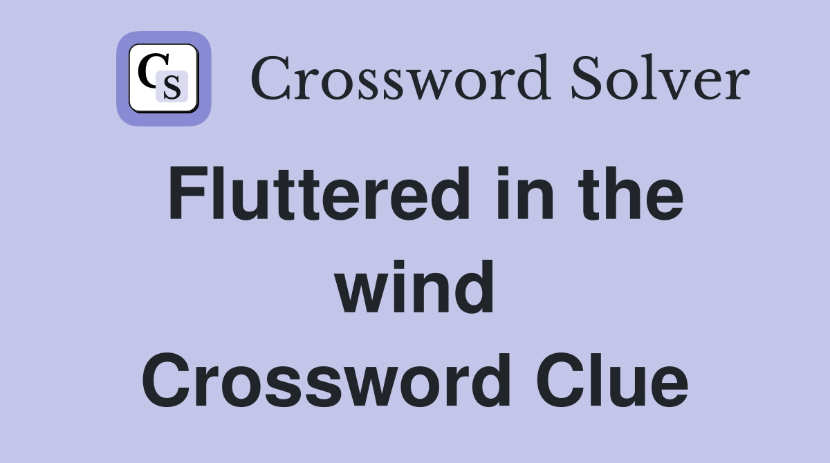 Fluttered in the wind Crossword Clue