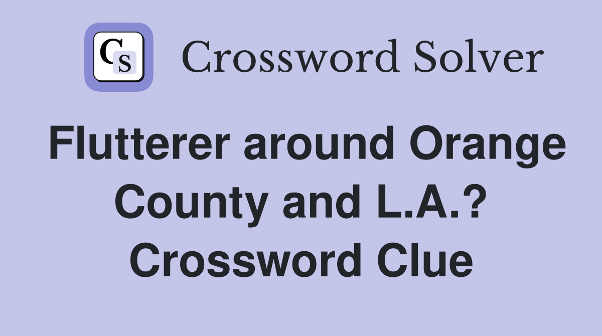 Flutterer around Orange County and L.A.? Crossword Clue