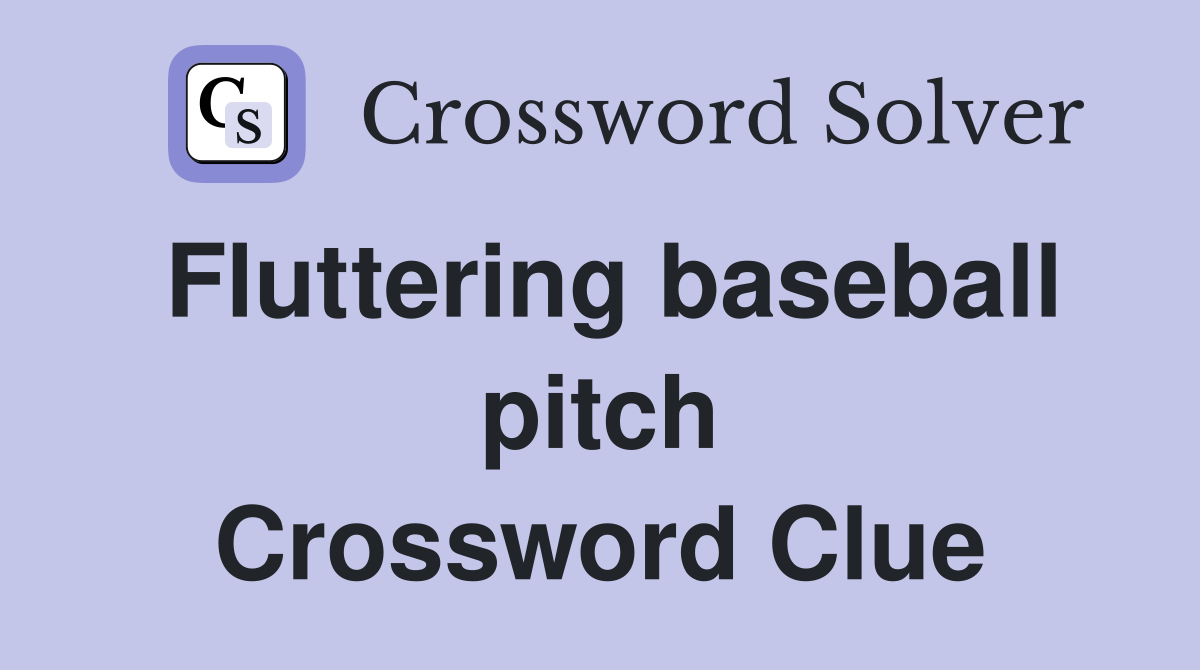 Fluttering baseball pitch Crossword Clue