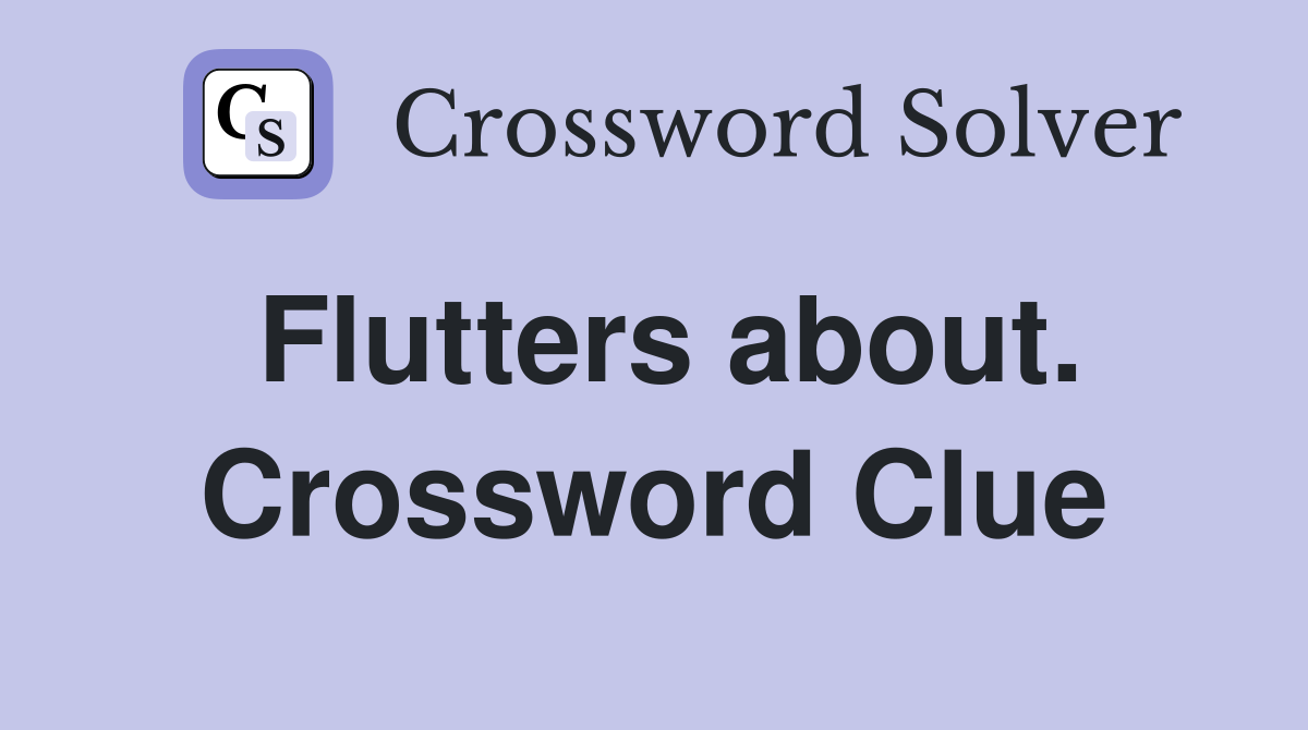 Flutters about. Crossword Clue