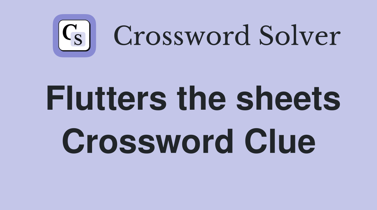 Flutters the sheets Crossword Clue