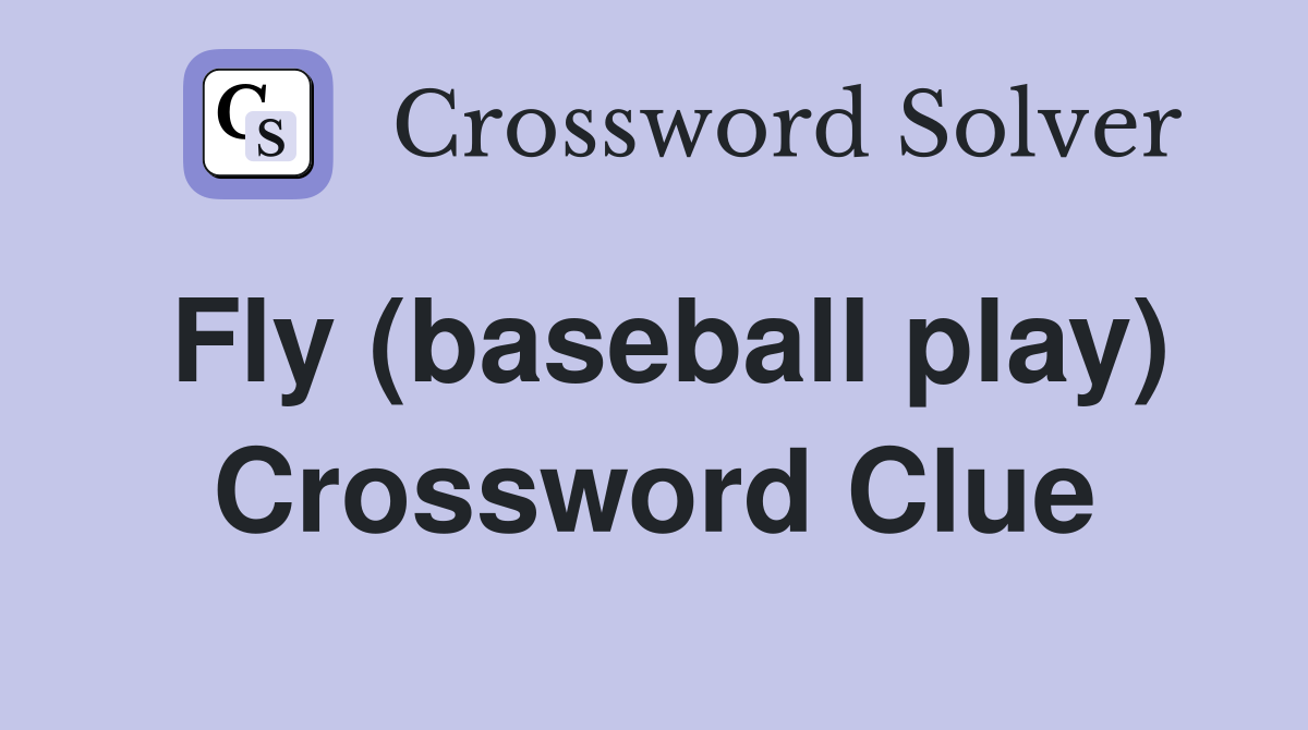 Fly (baseball play) Crossword Clue
