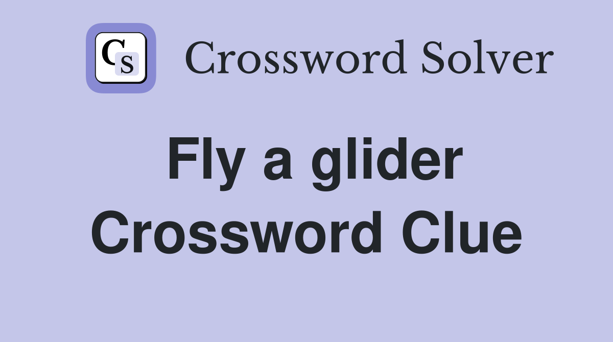 Fly a glider Crossword Clue