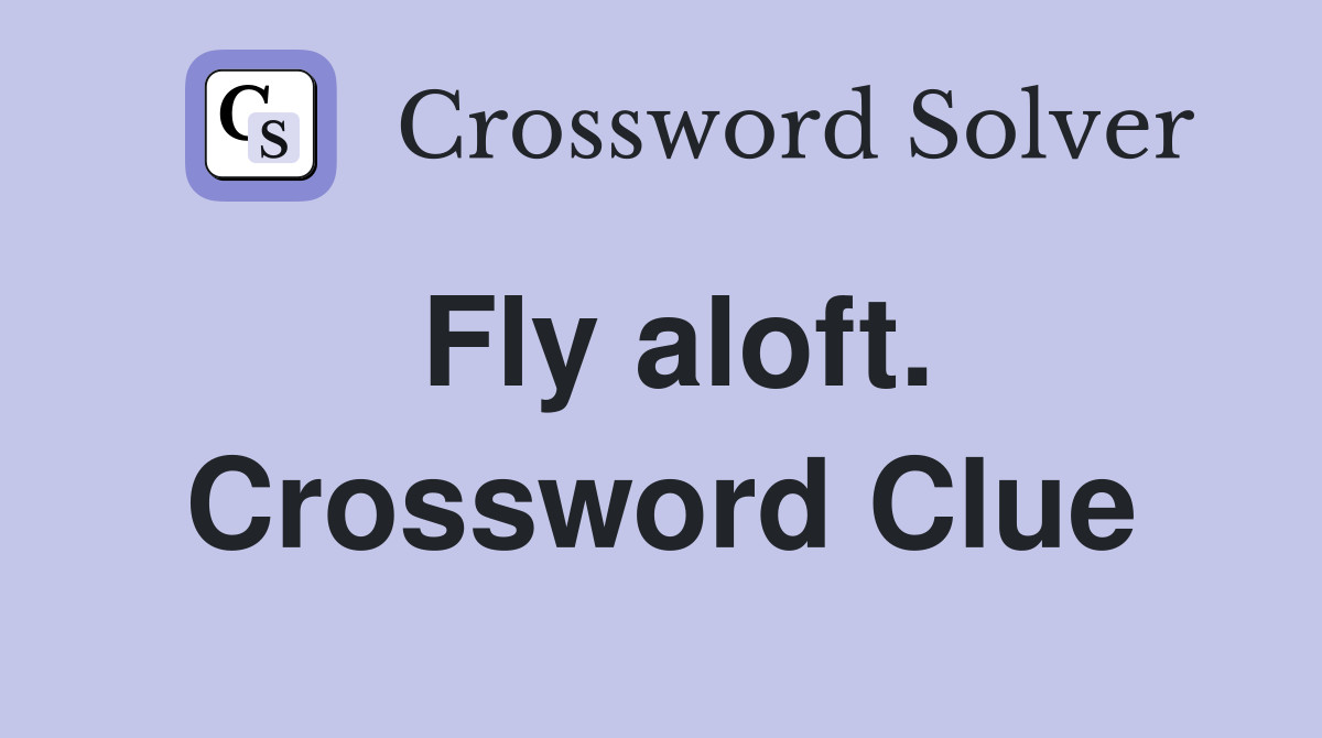 Fly aloft. Crossword Clue