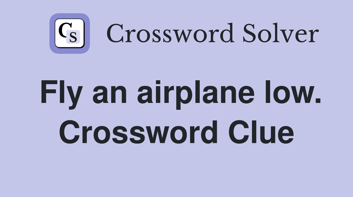 Fly an airplane low. Crossword Clue