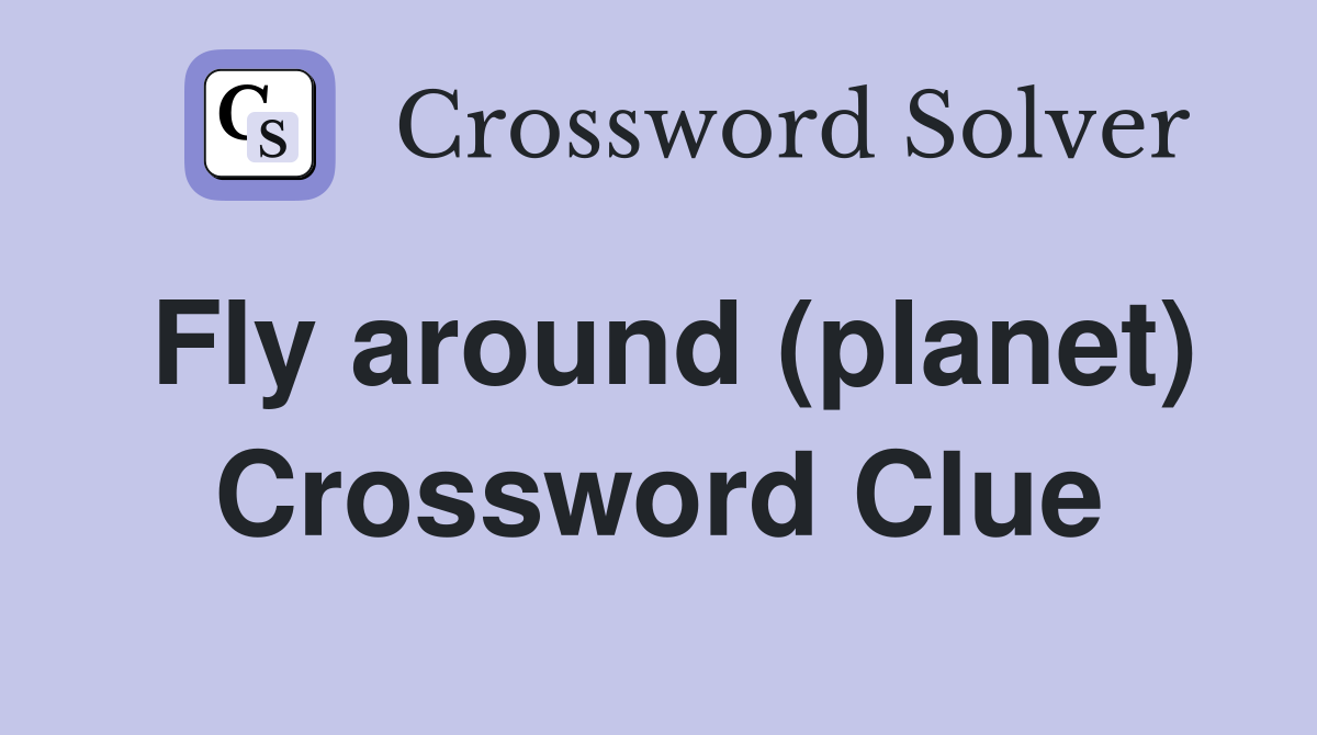 Fly around (planet) Crossword Clue