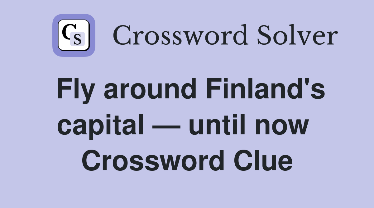 Fly around Finland's capital — until now  Crossword Clue