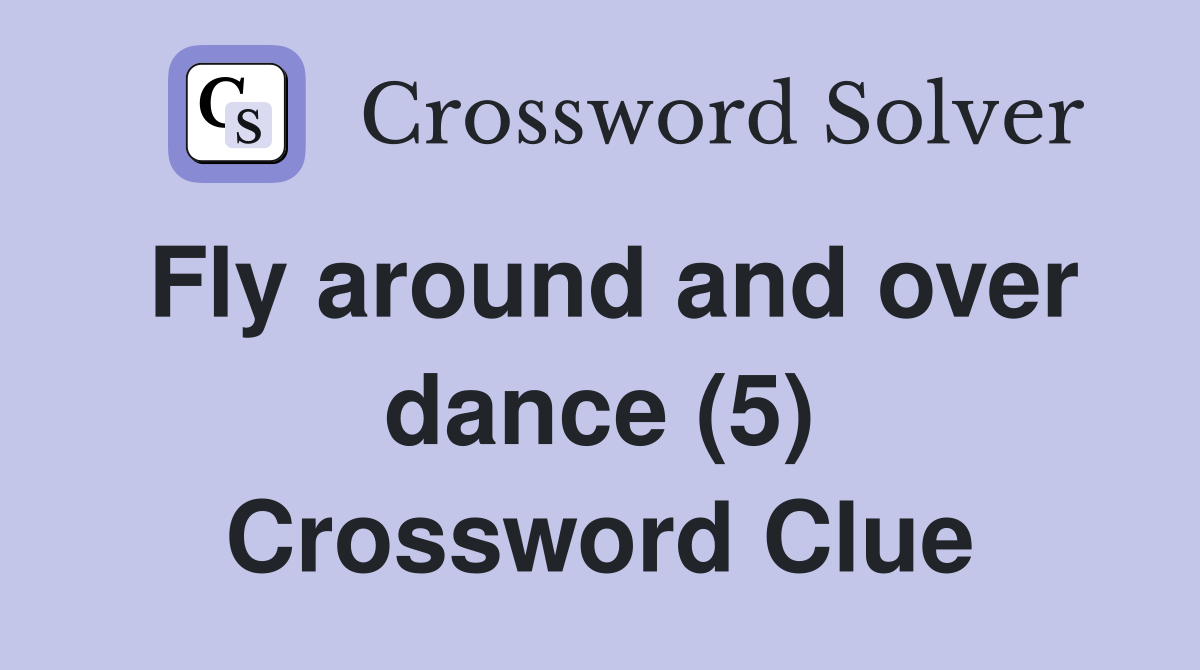 Fly around and over dance (5) Crossword Clue