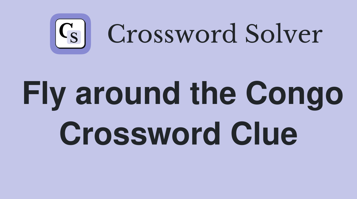Fly around the Congo Crossword Clue