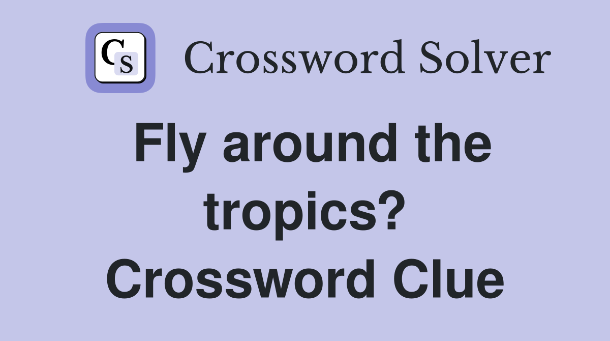 Fly around the tropics? Crossword Clue