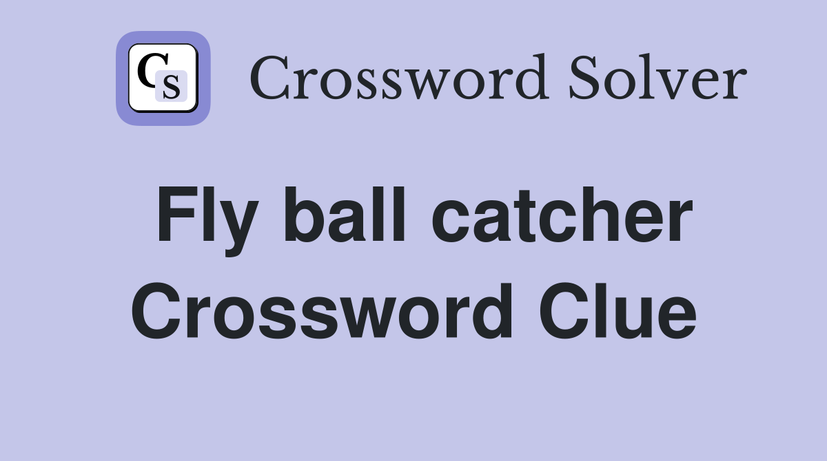 Fly ball catcher Crossword Clue