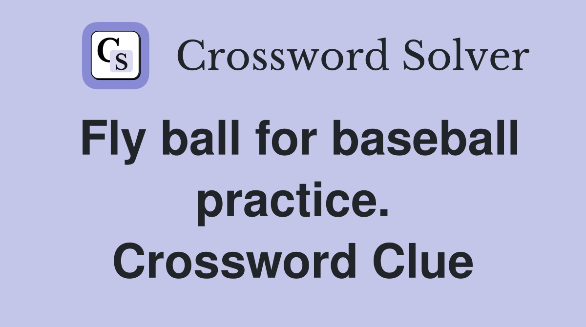 Fly ball for baseball practice. Crossword Clue