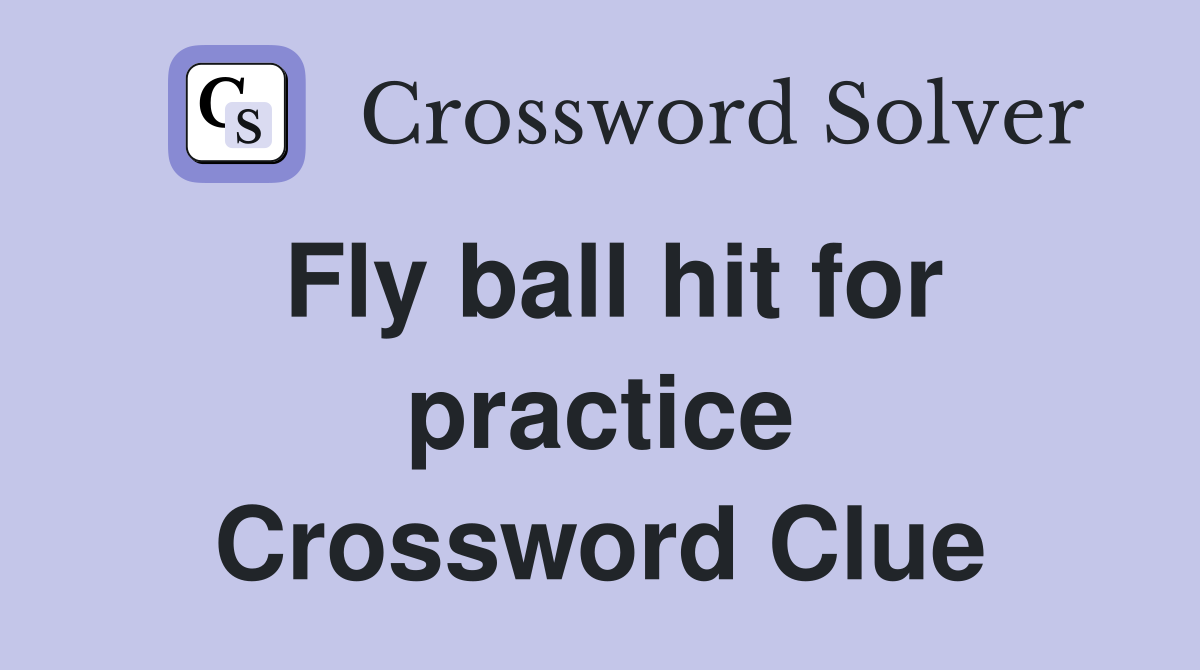 Fly ball hit for practice Crossword Clue