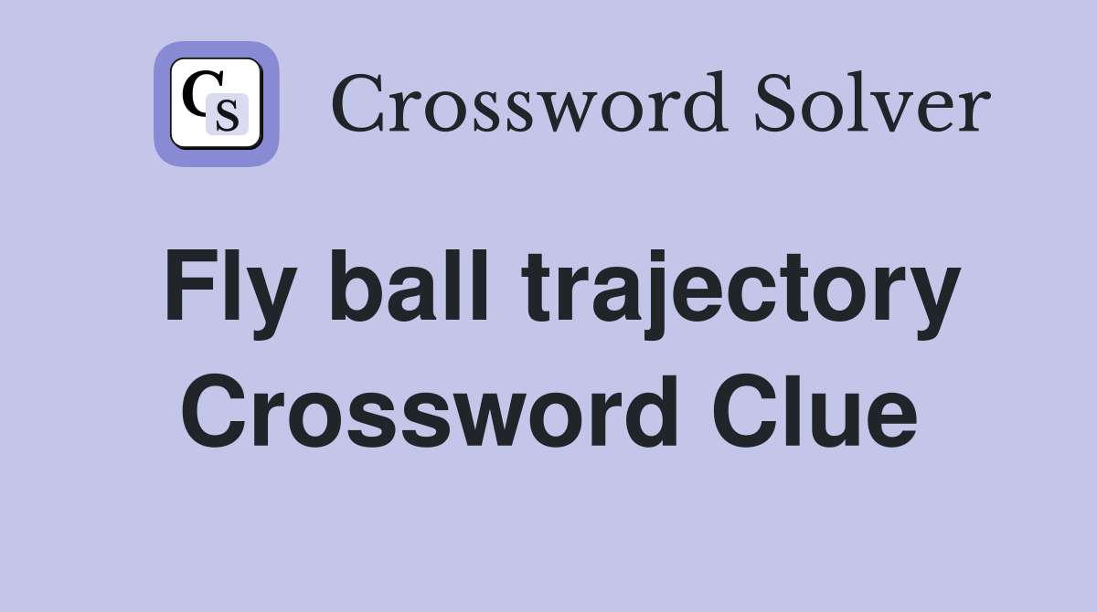 Fly ball trajectory Crossword Clue