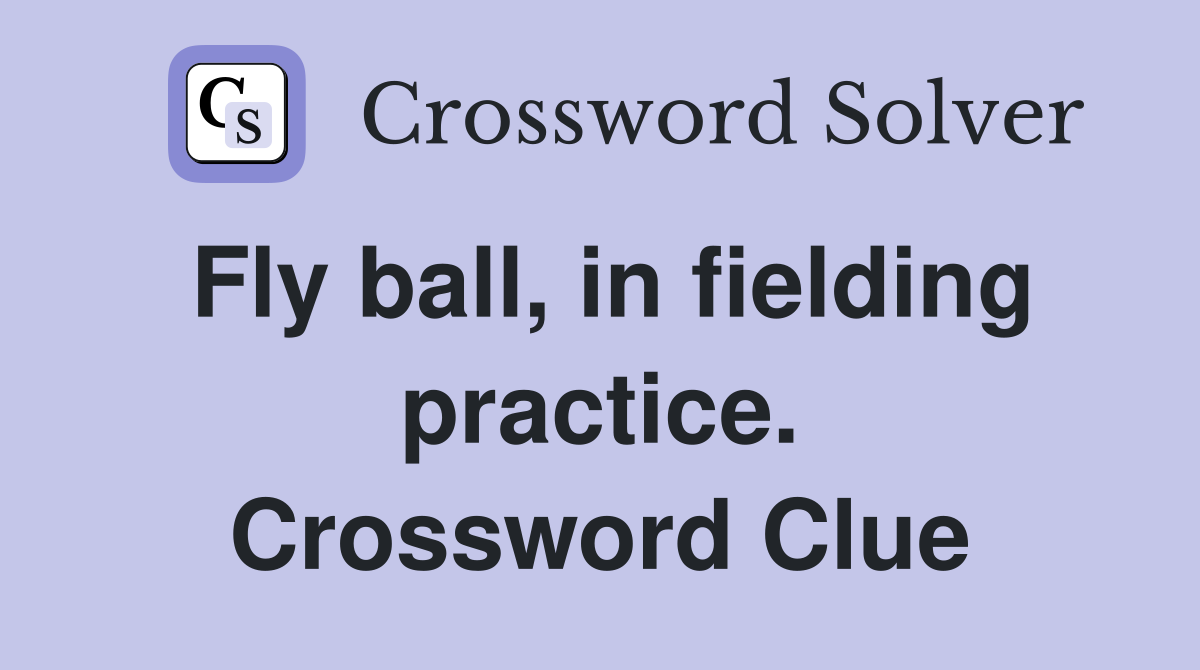 Fly ball, in fielding practice. Crossword Clue