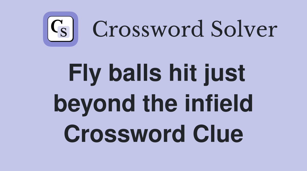 Fly balls hit just beyond the infield Crossword Clue