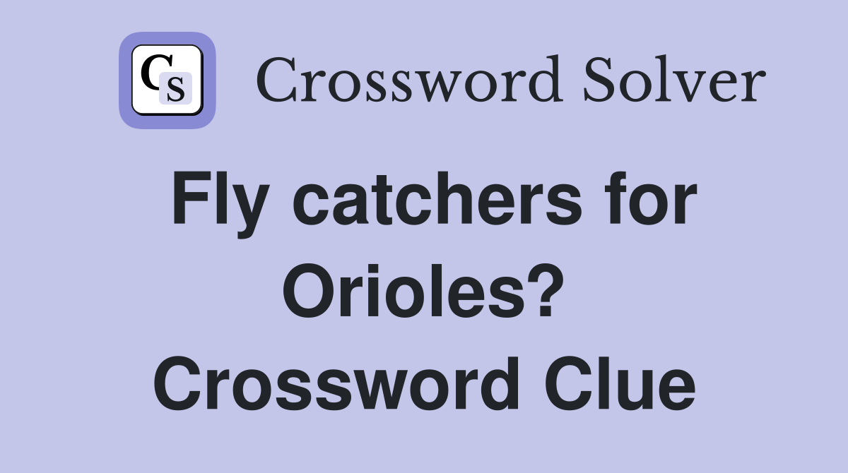 Fly catchers for Orioles? Crossword Clue