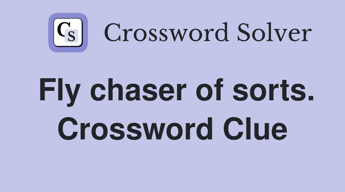 Fly chaser of sorts. Crossword Clue