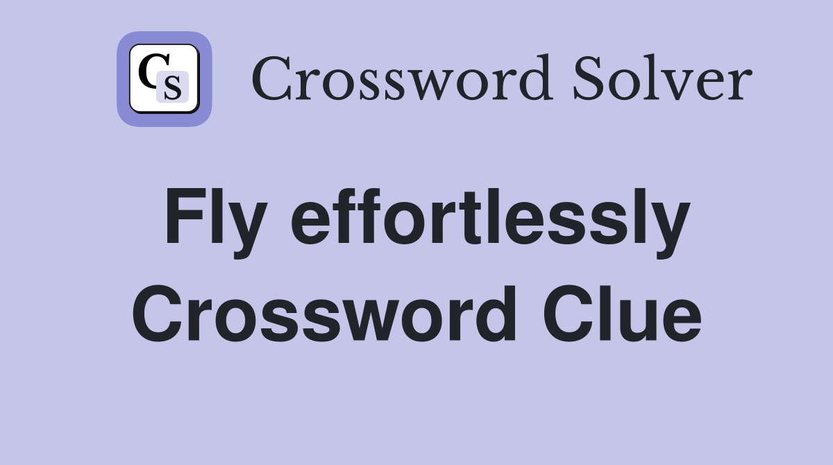 Fly effortlessly Crossword Clue