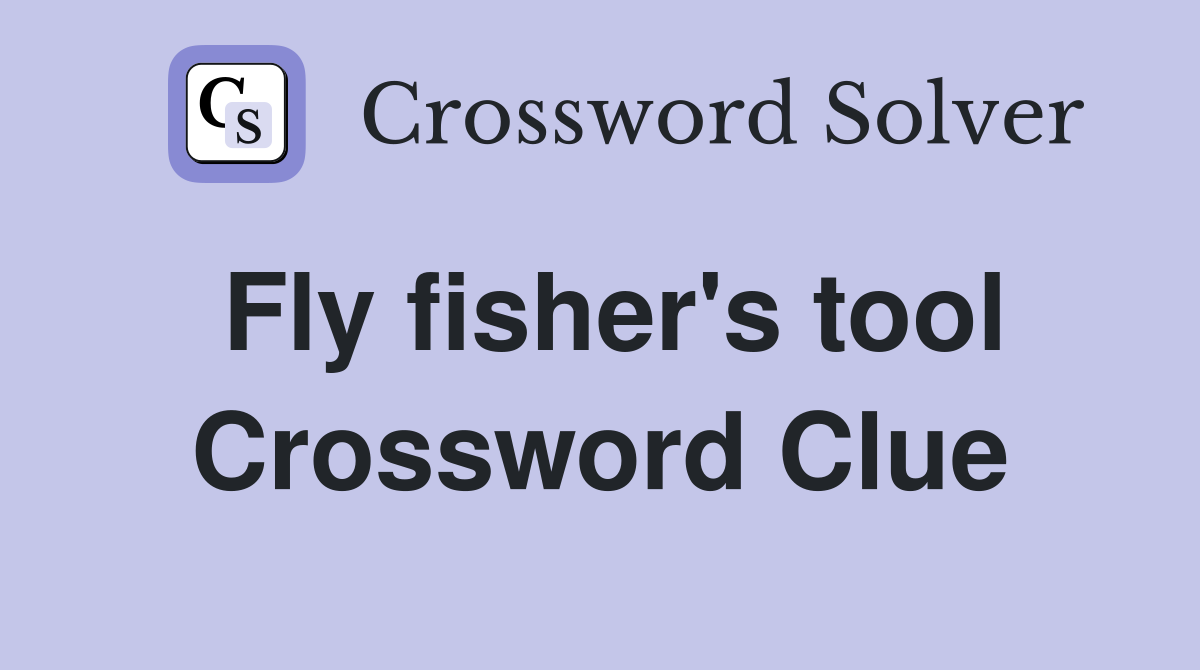 Fly fisher's tool Crossword Clue