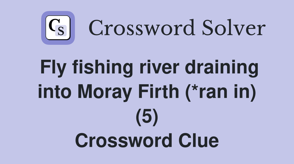 Fly fishing river draining into Moray Firth (*ran in) (5) Crossword Clue