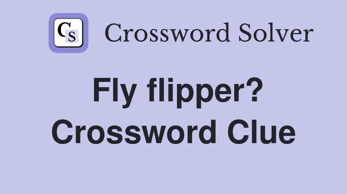 Fly flipper? Crossword Clue