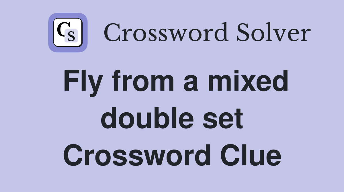 Fly from a mixed double set Crossword Clue