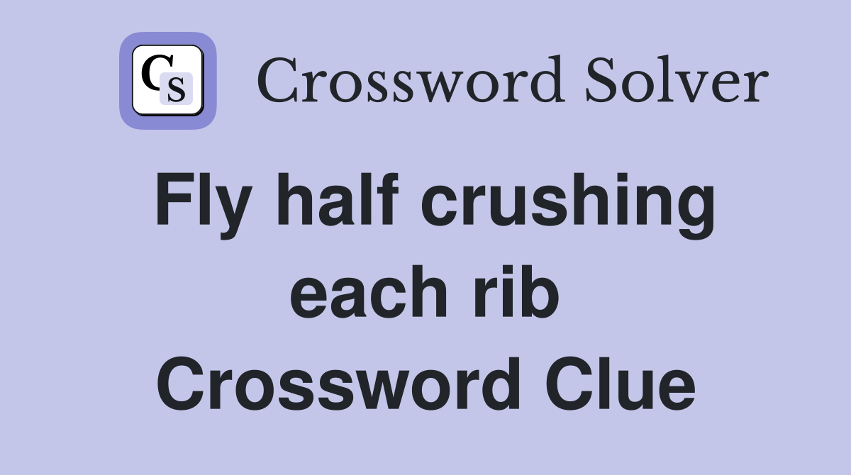 Fly half crushing each rib Crossword Clue