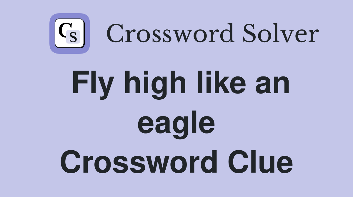 Fly high like an eagle Crossword Clue